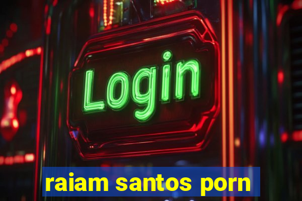 raiam santos porn